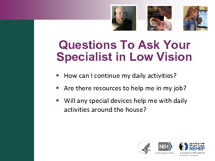 Questions To Ask Your Specialist in Low Vision § How can I continue my