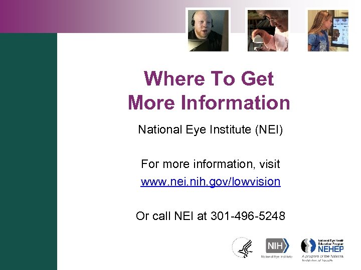 Where To Get More Information National Eye Institute (NEI) For more information, visit www.