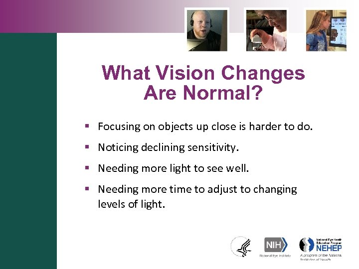 What Vision Changes Are Normal? § Focusing on objects up close is harder to