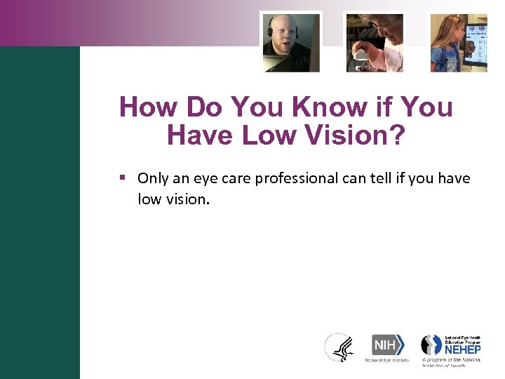 How Do You Know if You Have Low Vision? § Only an eye care