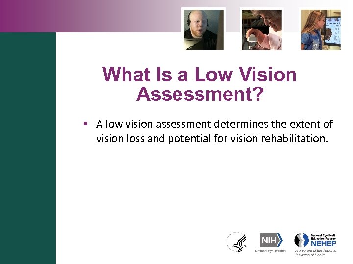 What Is a Low Vision Assessment? § A low vision assessment determines the extent