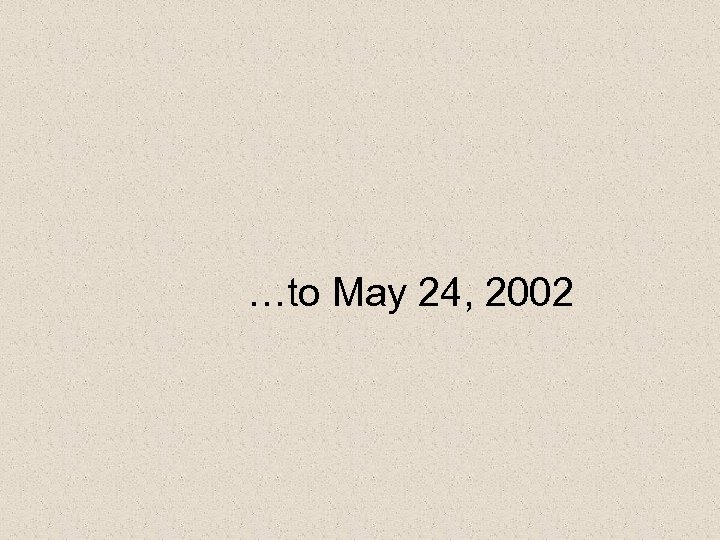 …to May 24, 2002 