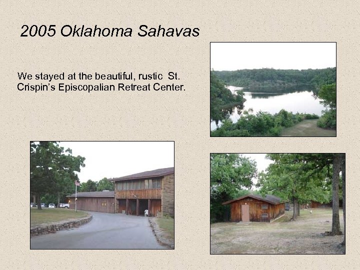 2005 Oklahoma Sahavas We stayed at the beautiful, rustic St. Crispin’s Episcopalian Retreat Center.