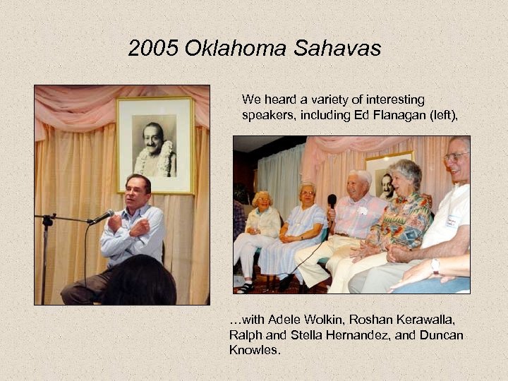 2005 Oklahoma Sahavas We heard a variety of interesting speakers, including Ed Flanagan (left),