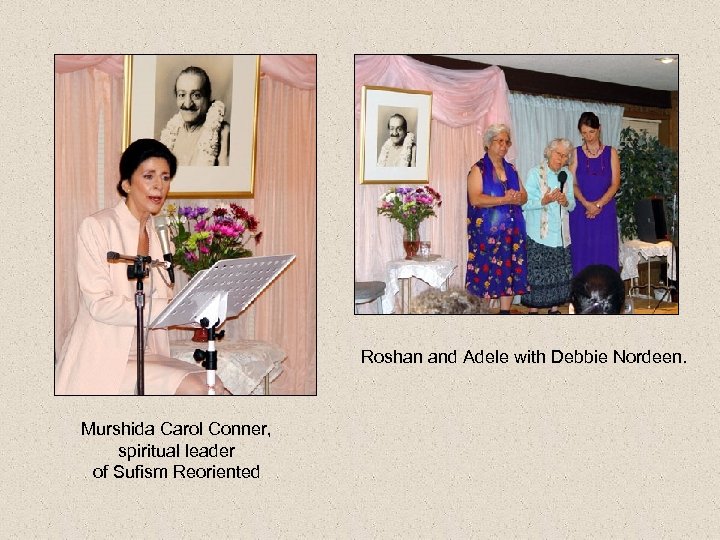 Roshan and Adele with Debbie Nordeen. Murshida Carol Conner, spiritual leader of Sufism Reoriented