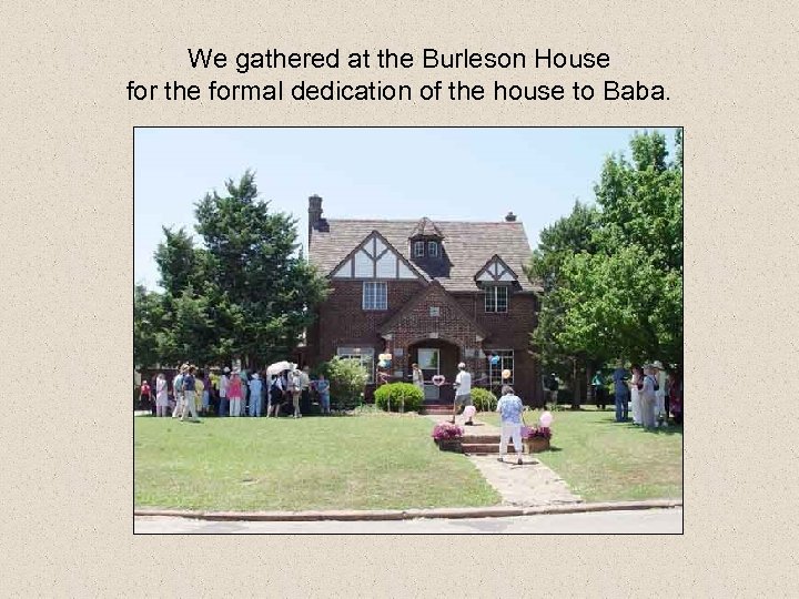 We gathered at the Burleson House for the formal dedication of the house to