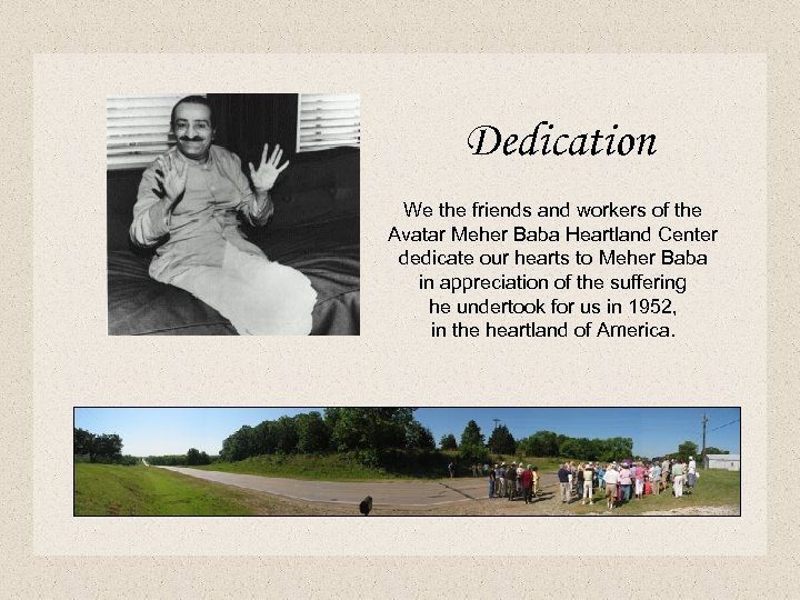 Dedication We the friends and workers of the Avatar Meher Baba Heartland Center dedicate