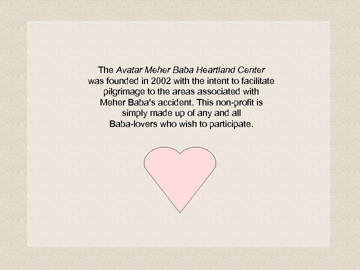 The Avatar Meher Baba Heartland Center was founded in 2002 with the intent to