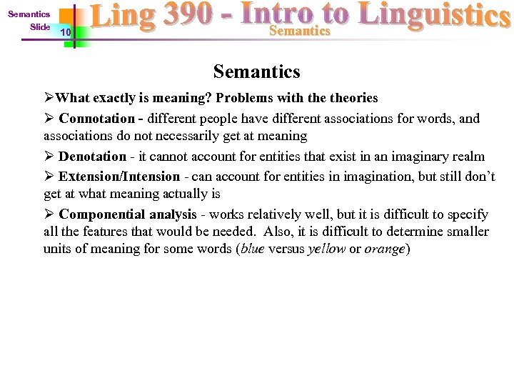 Semantics Slide 10 Semantics ØWhat exactly is meaning? Problems with theories Ø Connotation -