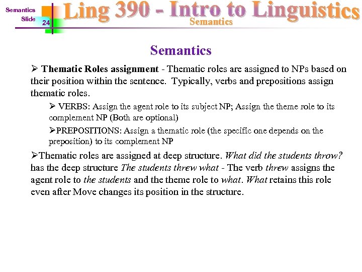 Semantics Slide 24 Semantics Ø Thematic Roles assignment - Thematic roles are assigned to