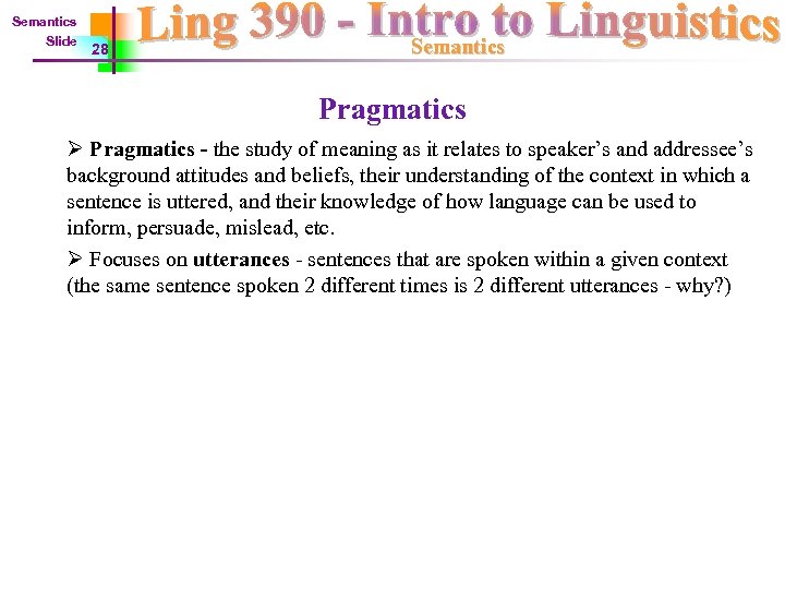 Semantics Slide 28 Semantics Pragmatics Ø Pragmatics - the study of meaning as it