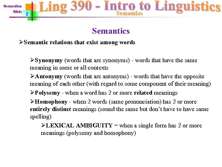 Semantics Slide 2 Semantics ØSemantic relations that exist among words ØSynonymy (words that are