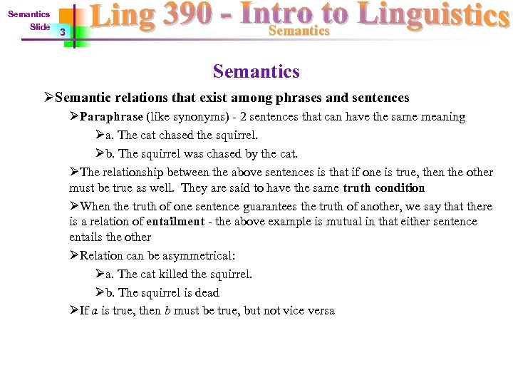 Semantics Slide 3 Semantics ØSemantic relations that exist among phrases and sentences ØParaphrase (like