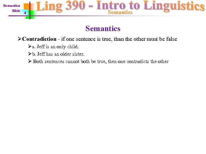 Semantics Slide 4 Semantics ØContradiction - if one sentence is true, than the other
