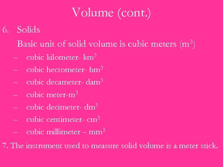 Volume (cont. ) 6. Solids Basic unit of solid volume is cubic meters (m