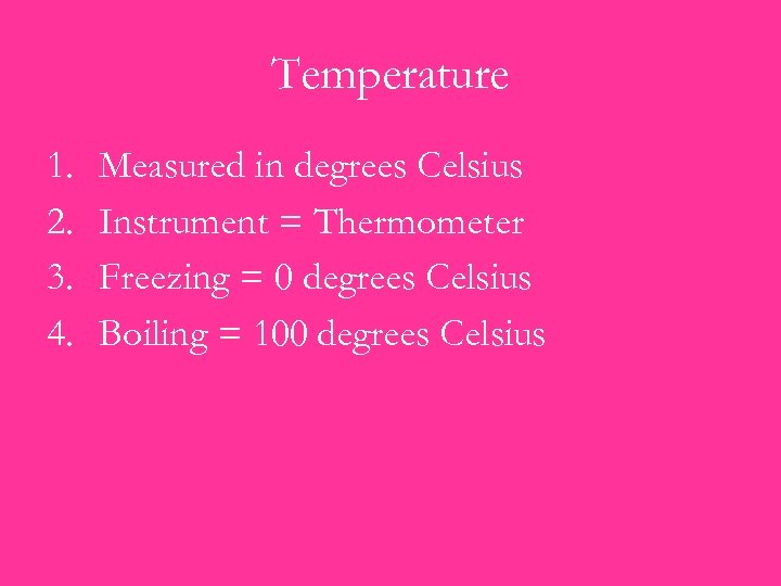 Temperature 1. 2. 3. 4. Measured in degrees Celsius Instrument = Thermometer Freezing =