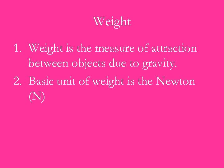 Weight 1. Weight is the measure of attraction between objects due to gravity. 2.