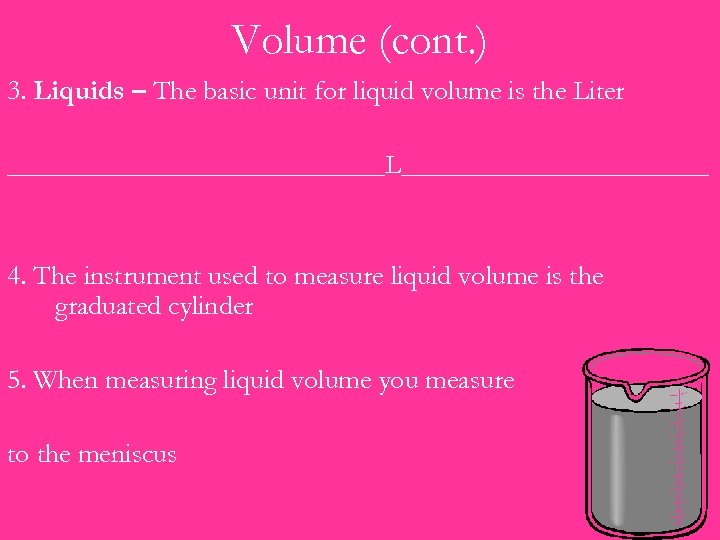Volume (cont. ) 3. Liquids – The basic unit for liquid volume is the