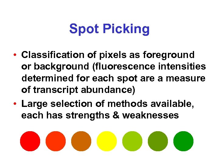 Spot Picking • Classification of pixels as foreground or background (fluorescence intensities determined for