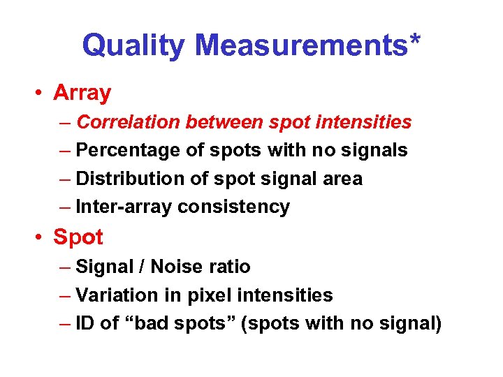 Quality Measurements* • Array – Correlation between spot intensities – Percentage of spots with