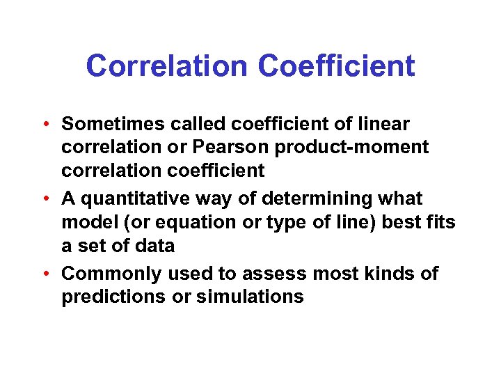 Correlation Coefficient • Sometimes called coefficient of linear correlation or Pearson product-moment correlation coefficient
