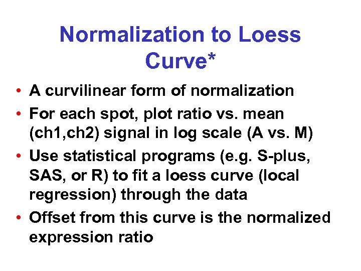 Normalization to Loess Curve* • A curvilinear form of normalization • For each spot,