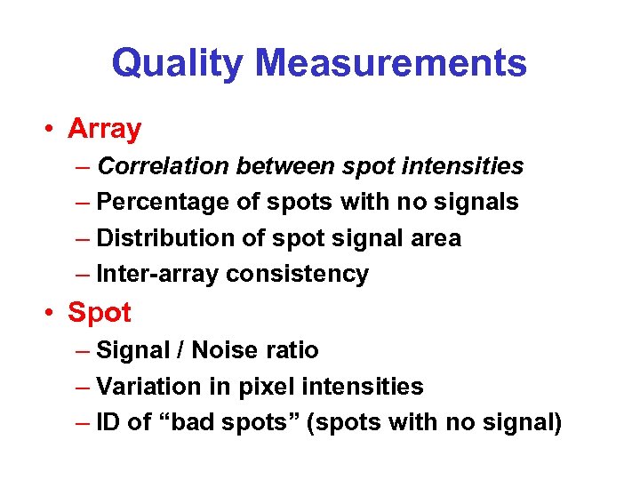 Quality Measurements • Array – Correlation between spot intensities – Percentage of spots with