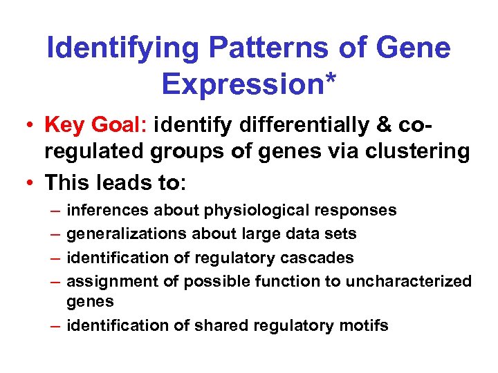 Identifying Patterns of Gene Expression* • Key Goal: identify differentially & coregulated groups of