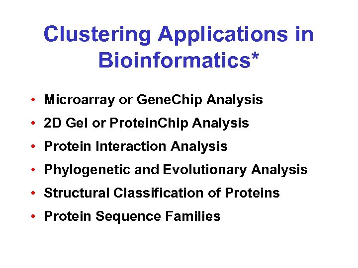 Clustering Applications in Bioinformatics* • Microarray or Gene. Chip Analysis • 2 D Gel