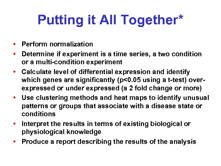 Putting it All Together* • Perform normalization • Determine if experiment is a time