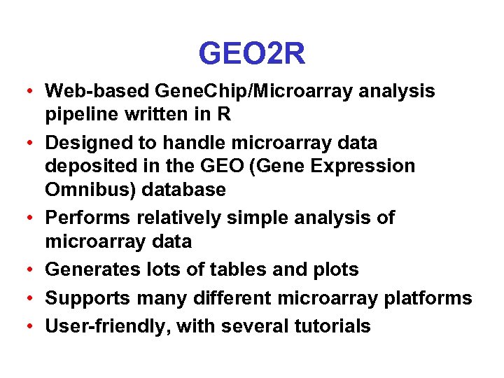 GEO 2 R • Web-based Gene. Chip/Microarray analysis pipeline written in R • Designed