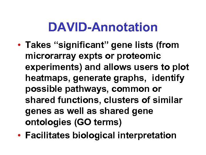 DAVID-Annotation • Takes “significant” gene lists (from microrarray expts or proteomic experiments) and allows