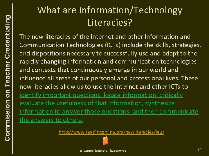 Commission on Teacher Credentialing What are Information/Technology Literacies? The new literacies of the Internet