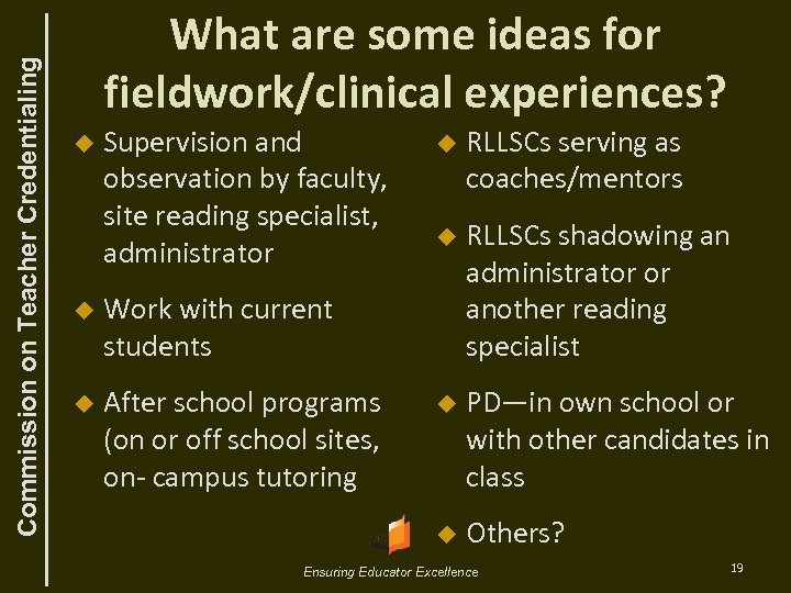 Commission on Teacher Credentialing What are some ideas for fieldwork/clinical experiences? u Supervision and