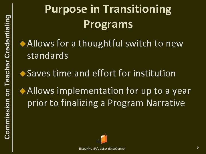 Commission on Teacher Credentialing Purpose in Transitioning Programs u Allows for a thoughtful switch