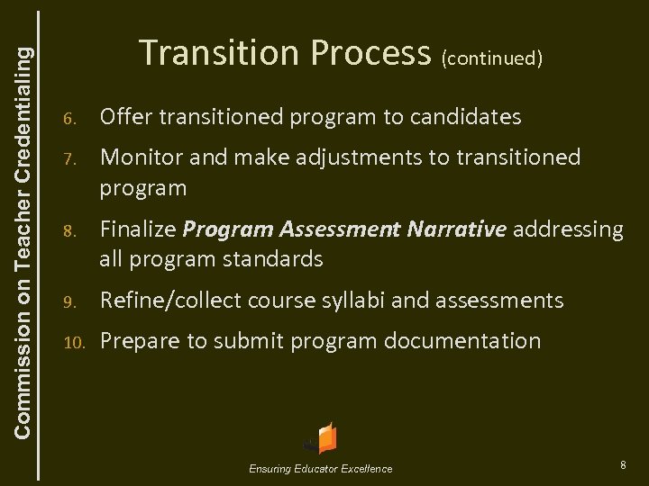 Commission on Teacher Credentialing Transition Process (continued) 6. Offer transitioned program to candidates 7.