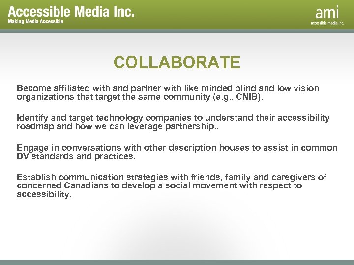 COLLABORATE Become affiliated with and partner with like minded blind and low vision organizations