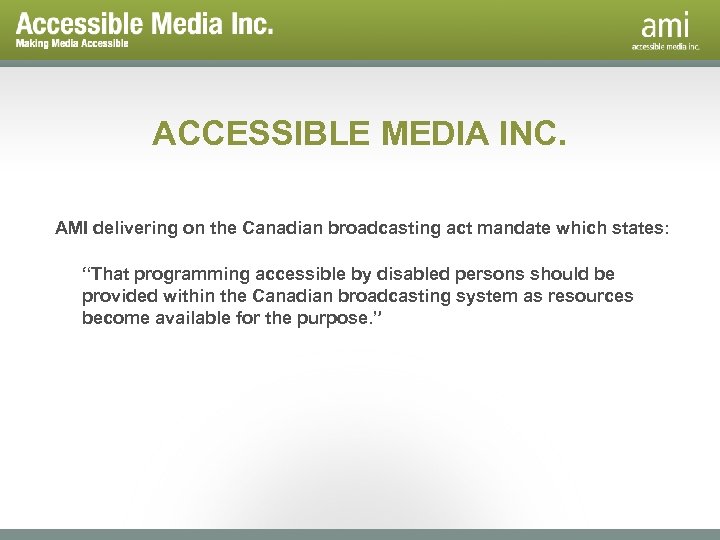 ACCESSIBLE MEDIA INC. AMI delivering on the Canadian broadcasting act mandate which states: “That