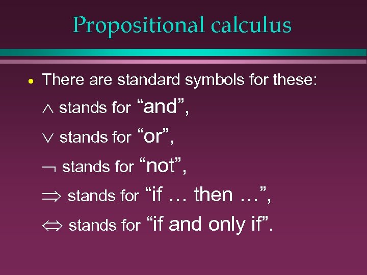 Propositional calculus · There are standard symbols for these: stands for “and”, stands for