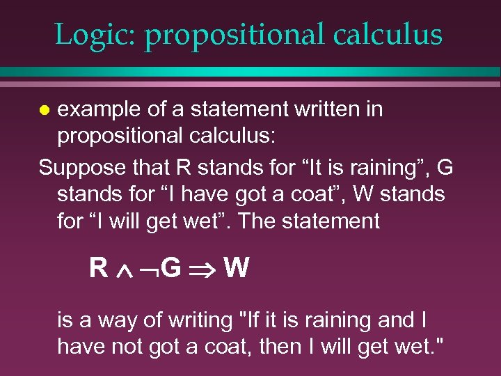 Logic: propositional calculus example of a statement written in propositional calculus: Suppose that R