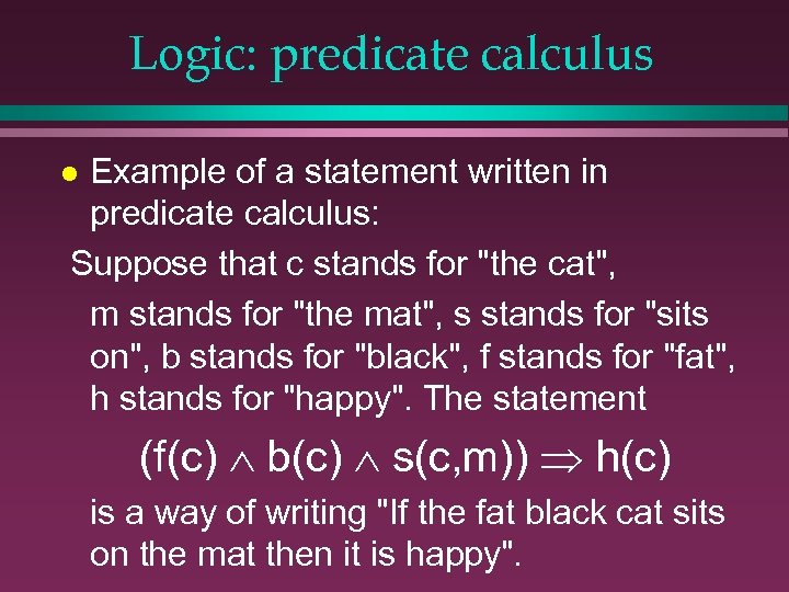 Logic: predicate calculus Example of a statement written in predicate calculus: Suppose that c