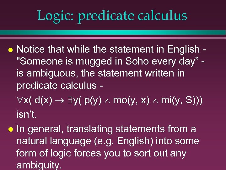 Logic: predicate calculus Notice that while the statement in English 