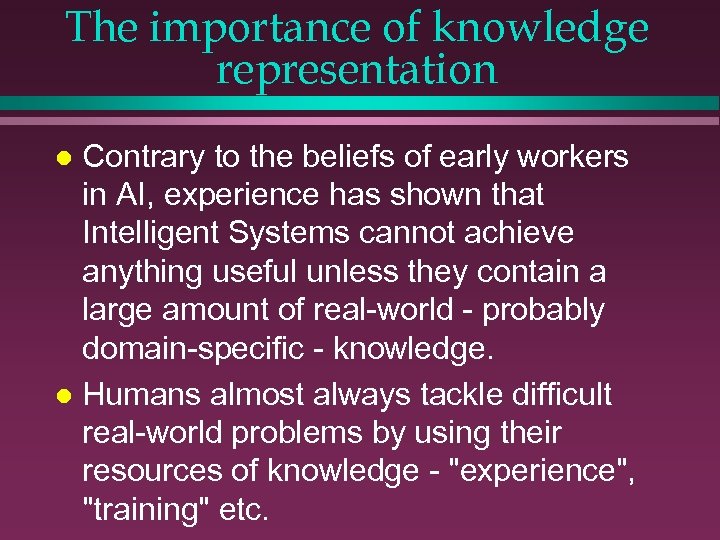 The importance of knowledge representation Contrary to the beliefs of early workers in AI,