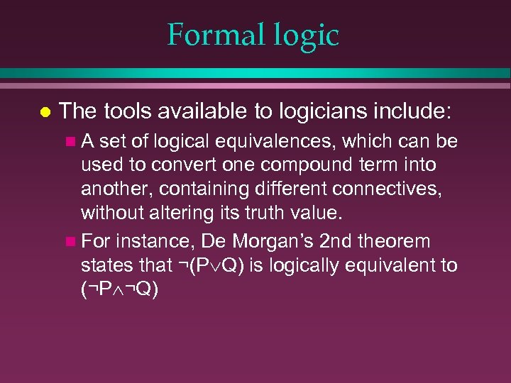 Formal logic l The tools available to logicians include: n. A set of logical