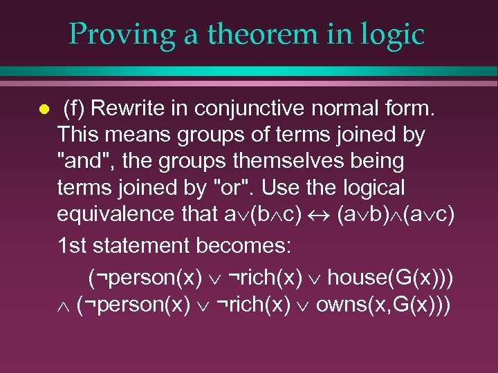Proving a theorem in logic l (f) Rewrite in conjunctive normal form. This means
