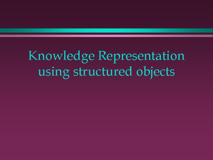 Knowledge Representation using structured objects 