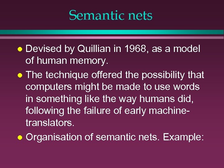 Semantic nets Devised by Quillian in 1968, as a model of human memory. l