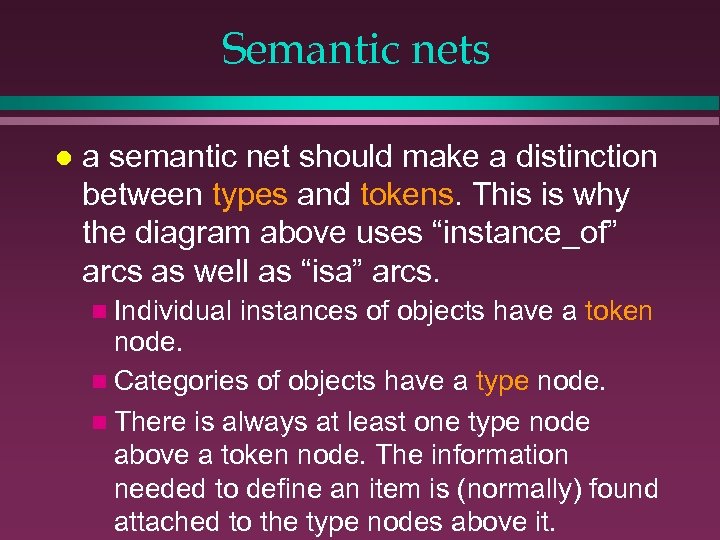 Semantic nets l a semantic net should make a distinction between types and tokens.