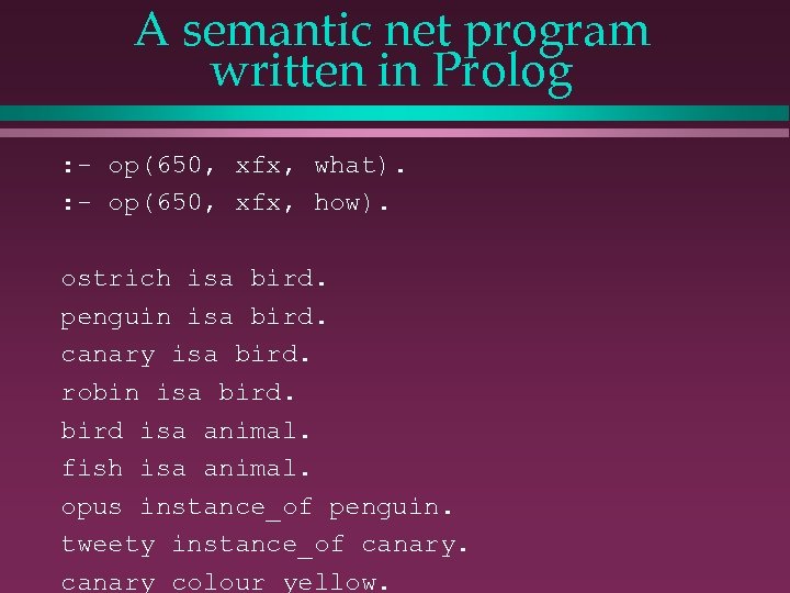 A semantic net program written in Prolog : - op(650, xfx, what). : -