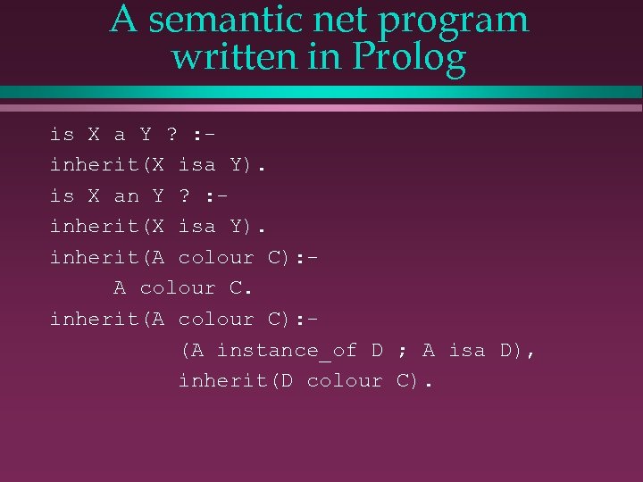 A semantic net program written in Prolog is X a Y ? : inherit(X